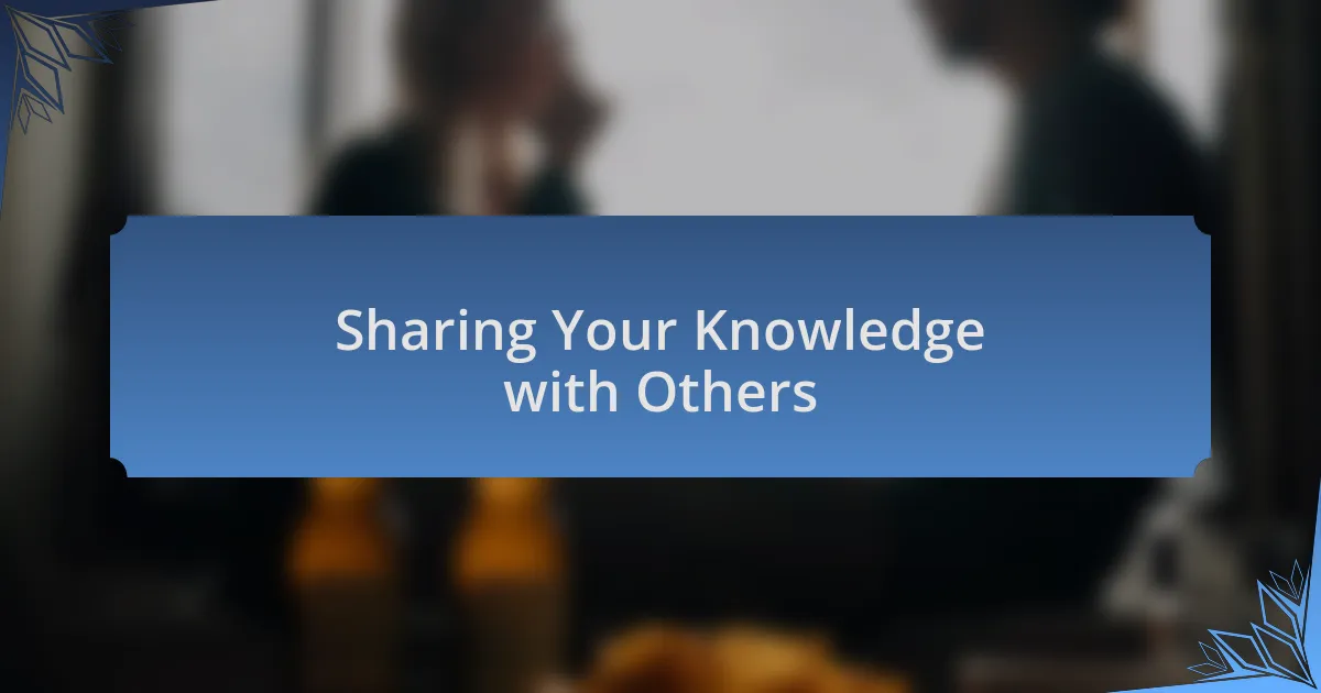 Sharing Your Knowledge with Others
