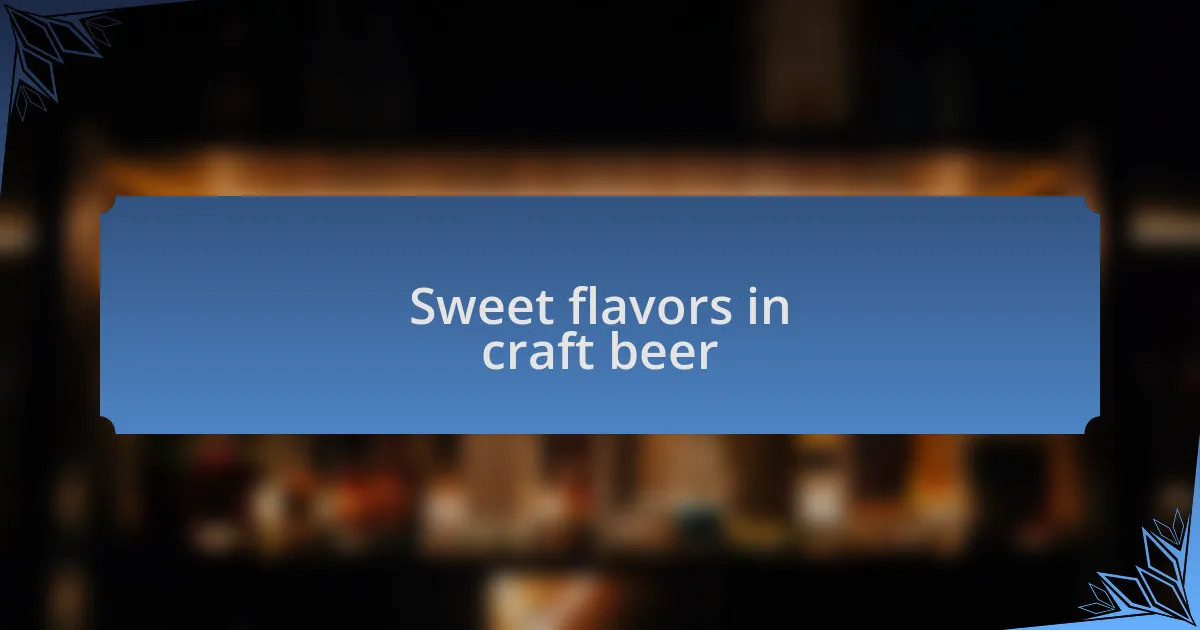 Sweet flavors in craft beer