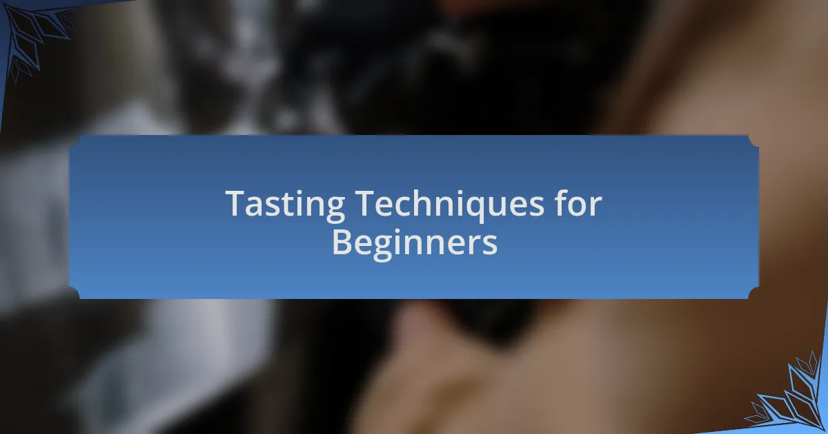 Tasting Techniques for Beginners