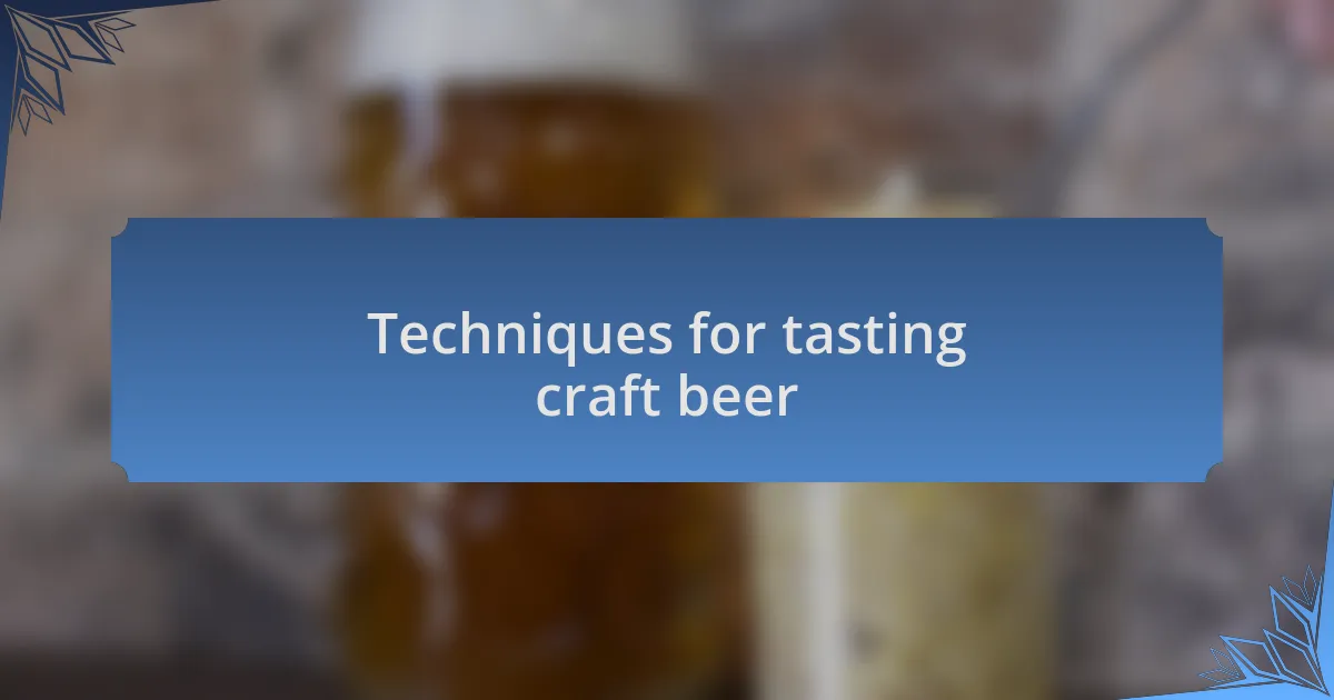 Techniques for tasting craft beer