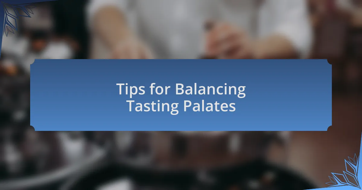 Tips for Balancing Tasting Palates