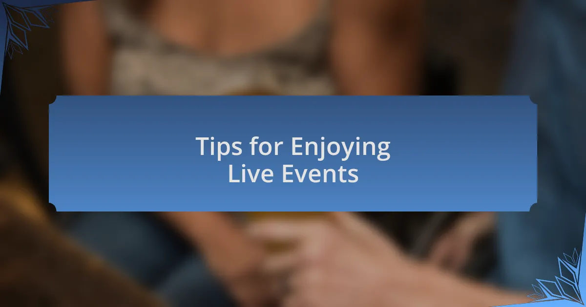 Tips for Enjoying Live Events