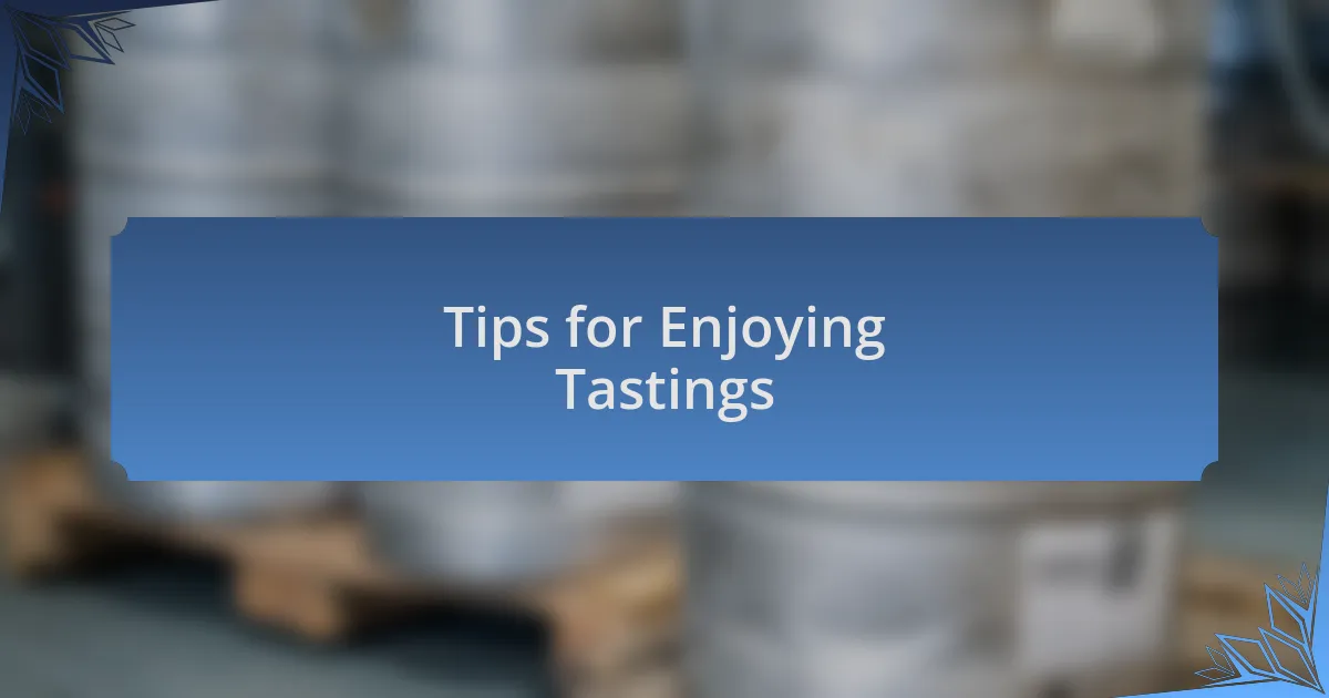 Tips for Enjoying Tastings