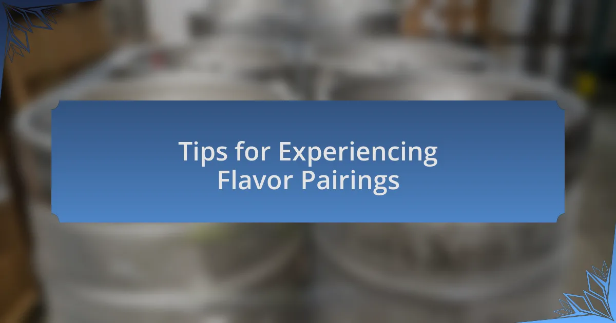 Tips for Experiencing Flavor Pairings
