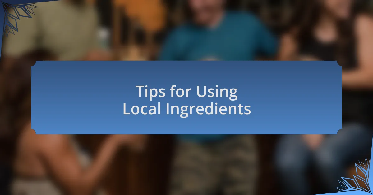 Tips for Using Local Ingredients