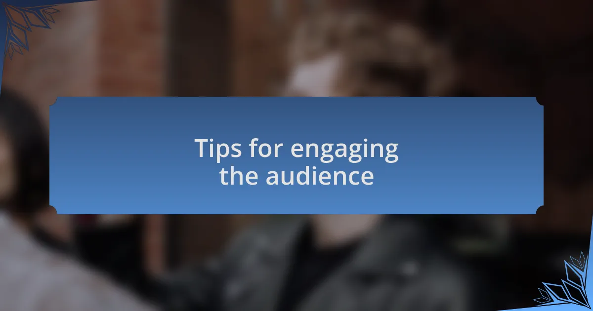 Tips for engaging the audience