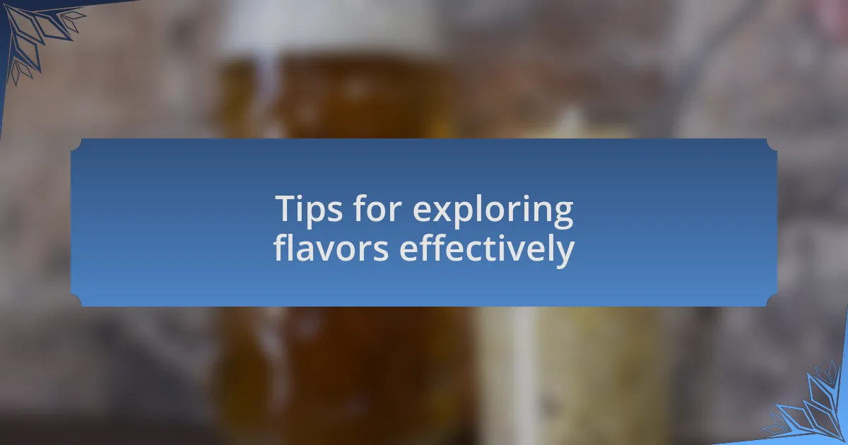 Tips for exploring flavors effectively