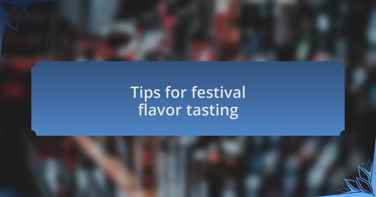 Tips for festival flavor tasting
