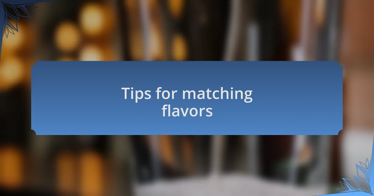 Tips for matching flavors