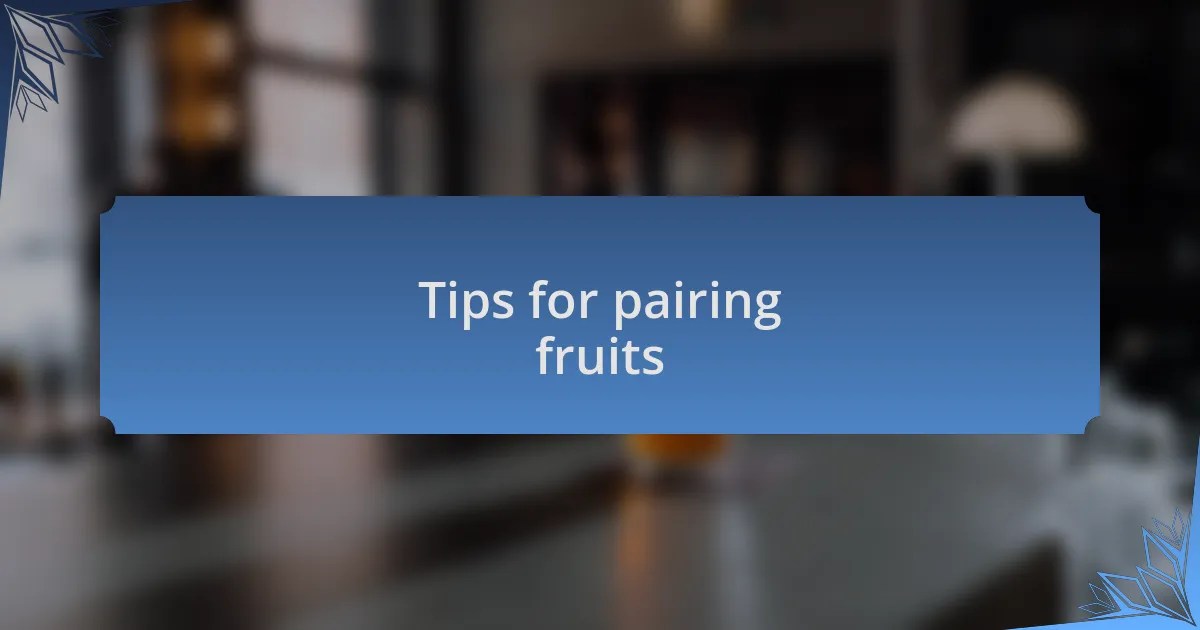 Tips for pairing fruits