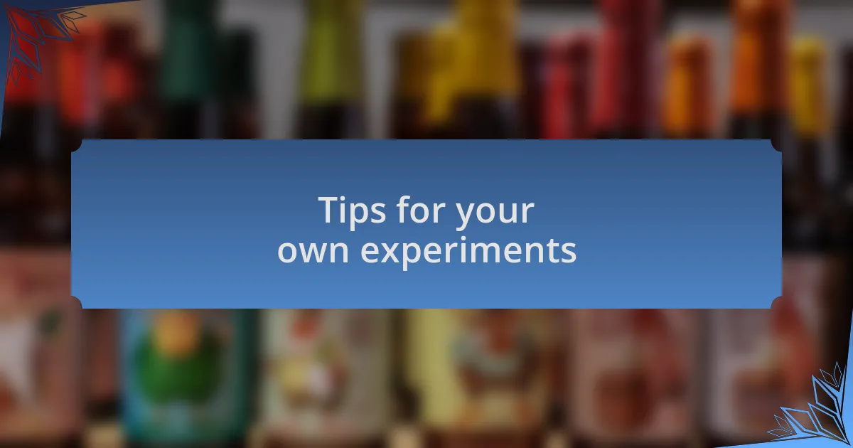 Tips for your own experiments