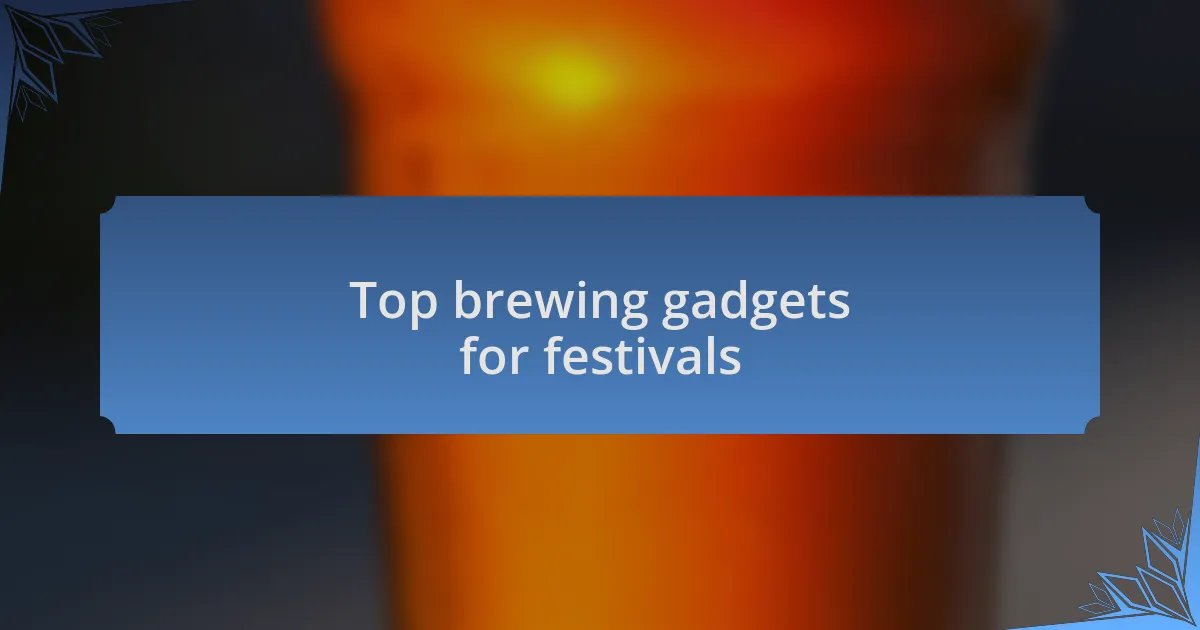 Top brewing gadgets for festivals