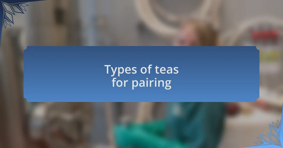 Types of teas for pairing