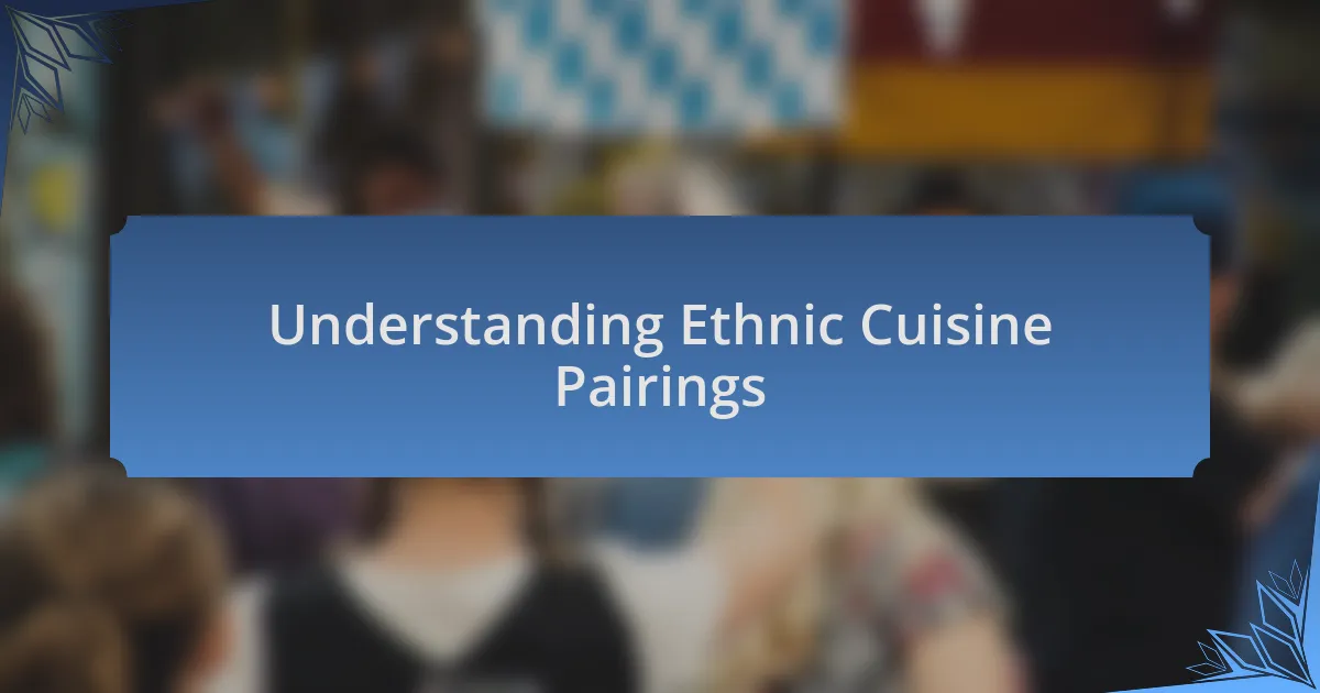 Understanding Ethnic Cuisine Pairings
