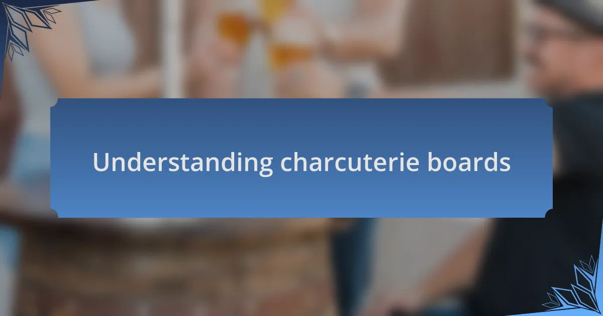Understanding charcuterie boards