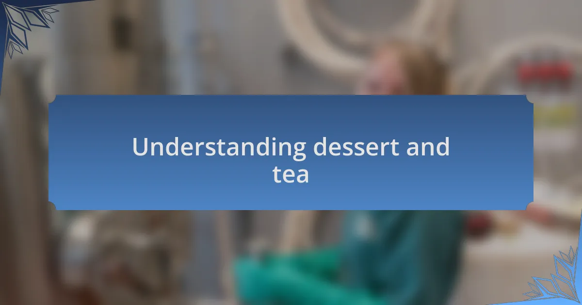 Understanding dessert and tea