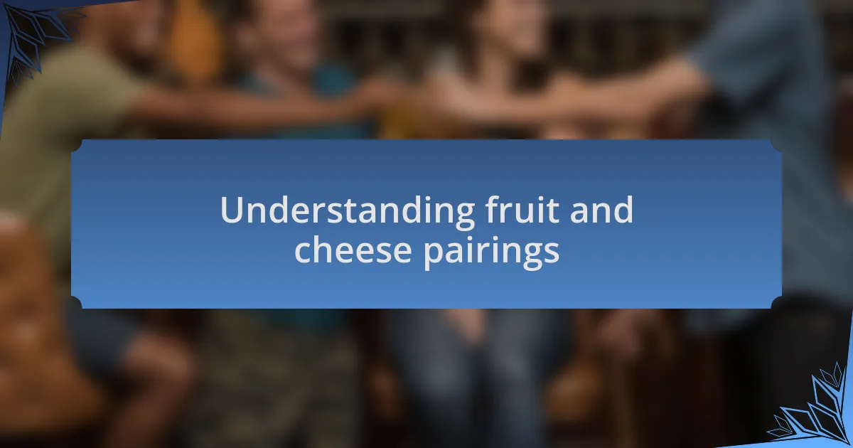 Understanding fruit and cheese pairings