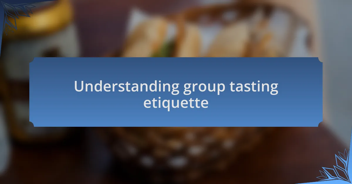 Understanding group tasting etiquette