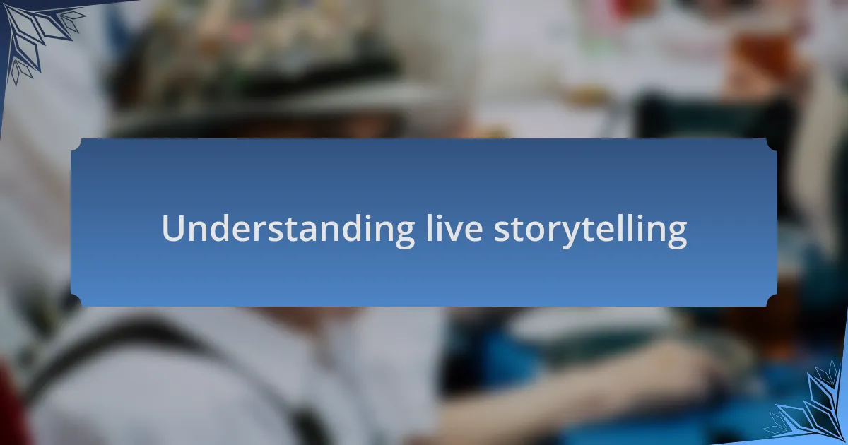 Understanding live storytelling