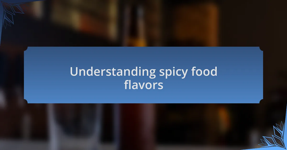 Understanding spicy food flavors