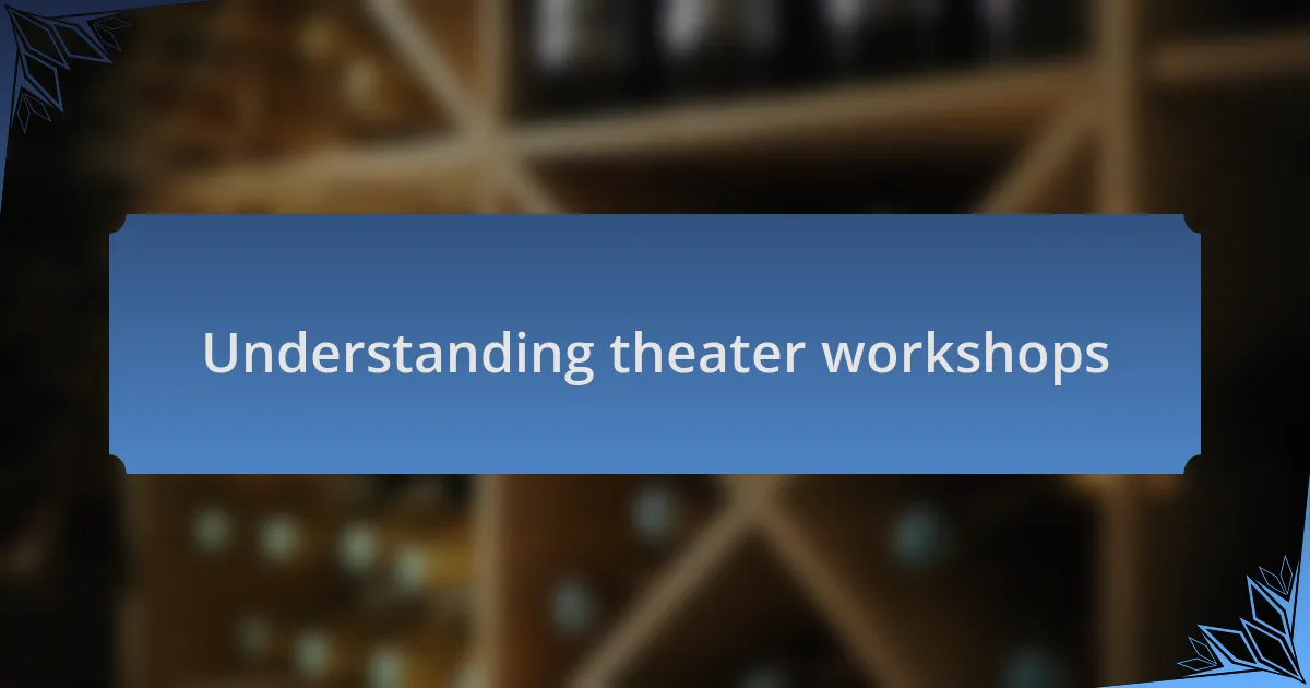 Understanding theater workshops